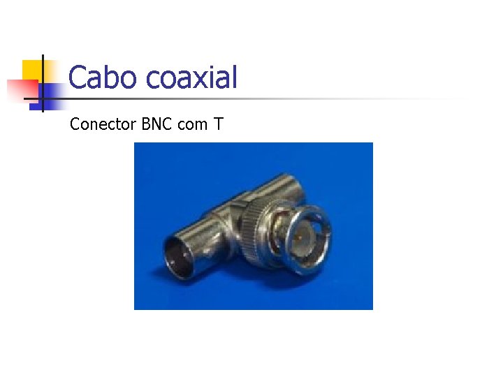 Cabo coaxial Conector BNC com T 