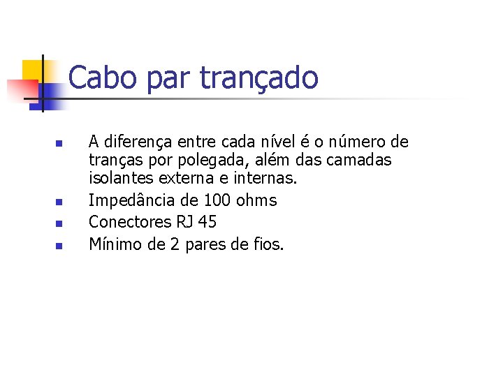 Cabo par trançado n n A diferença entre cada nível é o número de Cabo par trançado n n A diferença entre cada nível é o número de