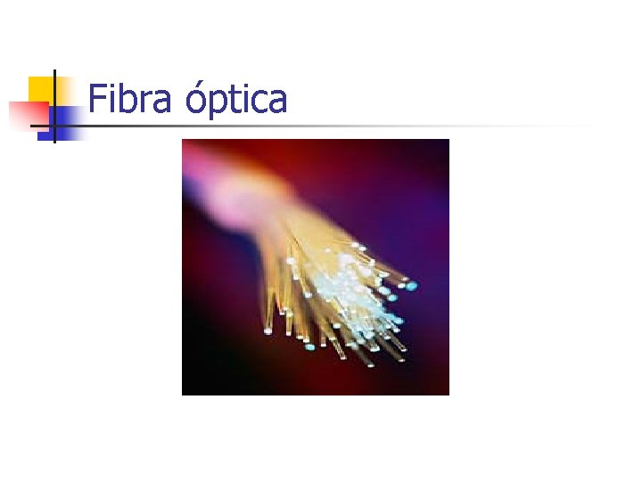 Fibra óptica Fibra óptica