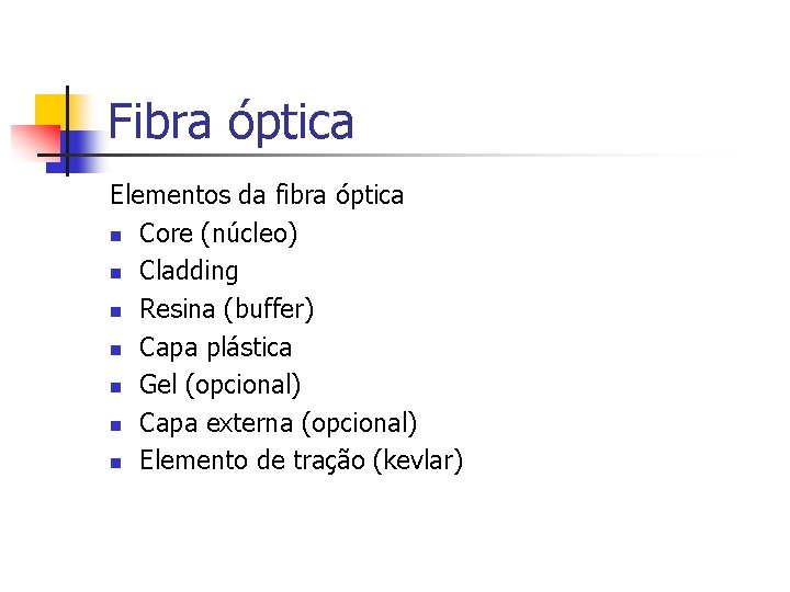 Fibra óptica Elementos da fibra óptica n Core (núcleo) n Cladding n Resina (buffer)