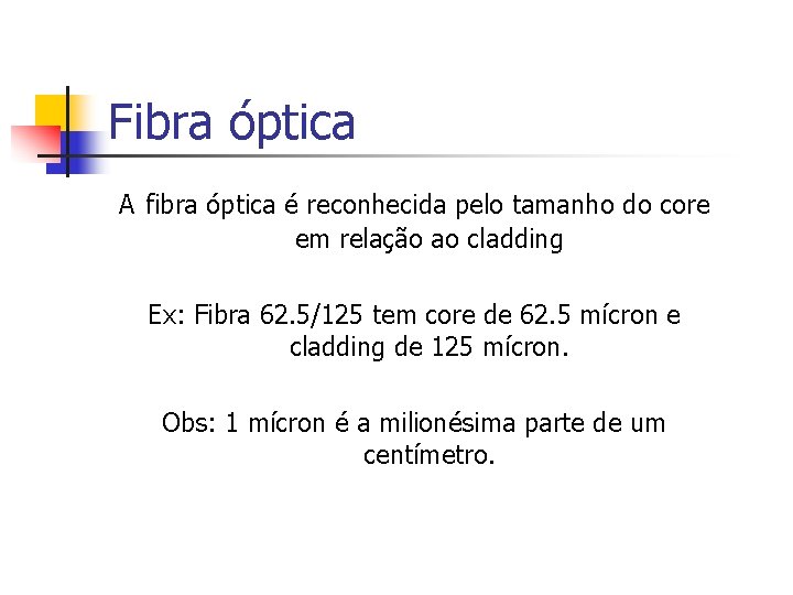 Fibra óptica A fibra óptica é reconhecida pelo tamanho do core em relação ao