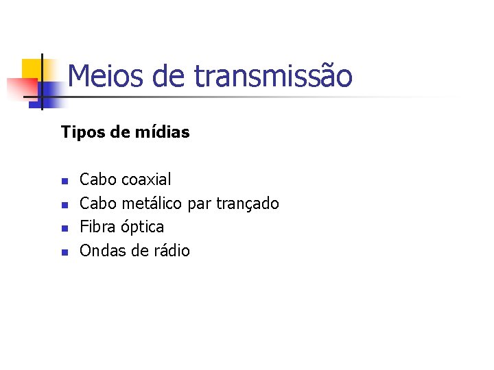 Meios de transmissão Tipos de mídias n n Cabo coaxial Cabo metálico par trançado