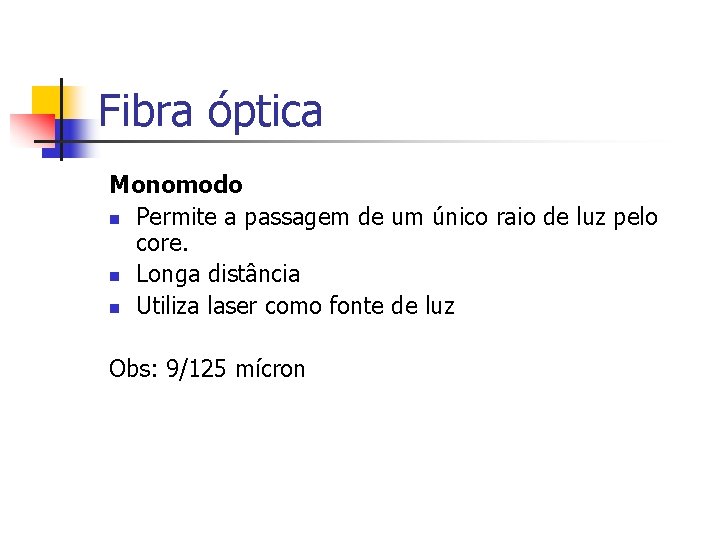 Fibra óptica Monomodo n Permite a passagem de um único raio de luz pelo