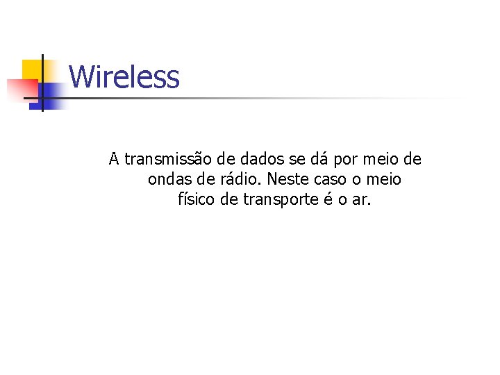 Wireless A transmissão de dados se dá por meio de ondas de rádio. Neste Wireless A transmissão de dados se dá por meio de ondas de rádio. Neste
