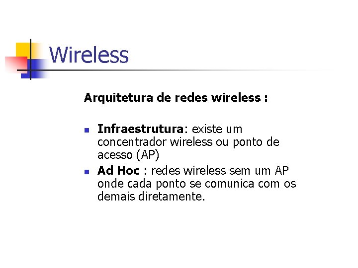 Wireless Arquitetura de redes wireless : n n Infraestrutura: existe um concentrador wireless ou