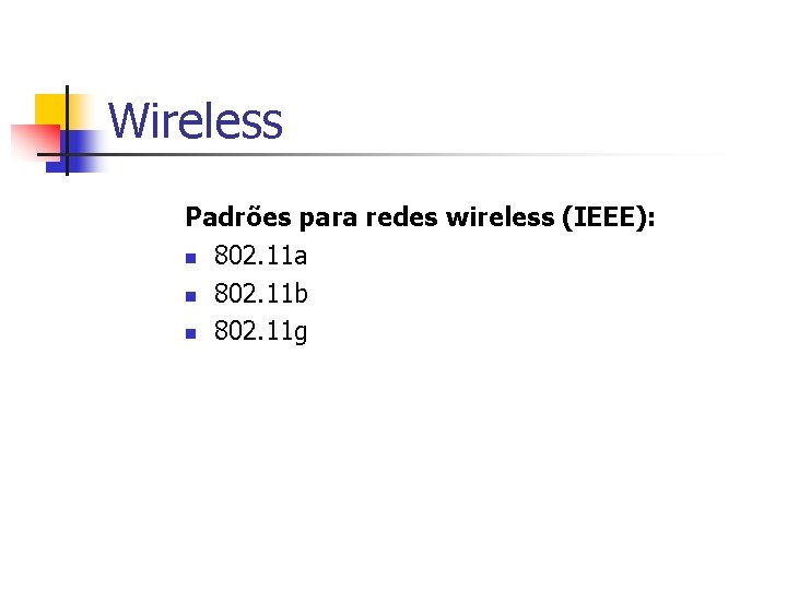 Wireless Padrões para redes wireless (IEEE): n 802. 11 a n 802. 11 b