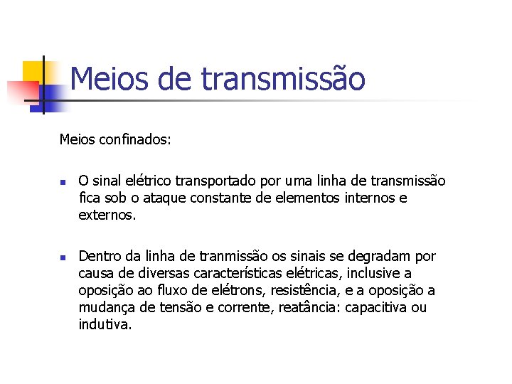 Meios de transmissão Meios confinados: n n O sinal elétrico transportado por uma linha Meios de transmissão Meios confinados: n n O sinal elétrico transportado por uma linha