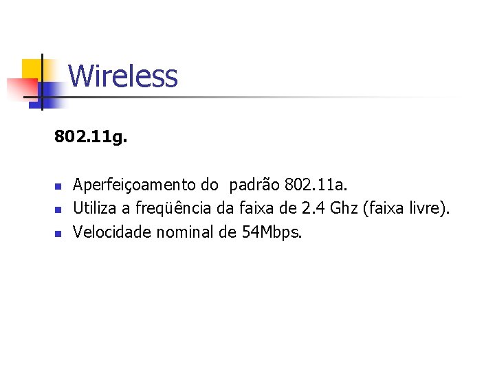 Wireless 802. 11 g. n n n Aperfeiçoamento do padrão 802. 11 a. Utiliza