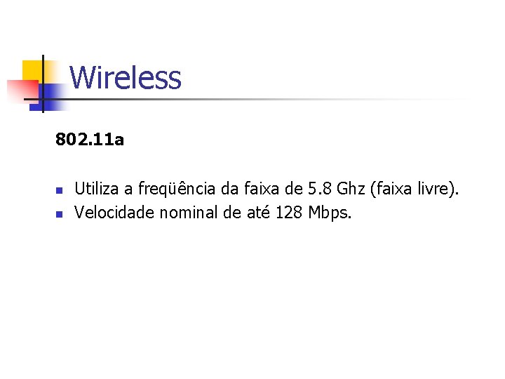 Wireless 802. 11 a n n Utiliza a freqüência da faixa de 5. 8