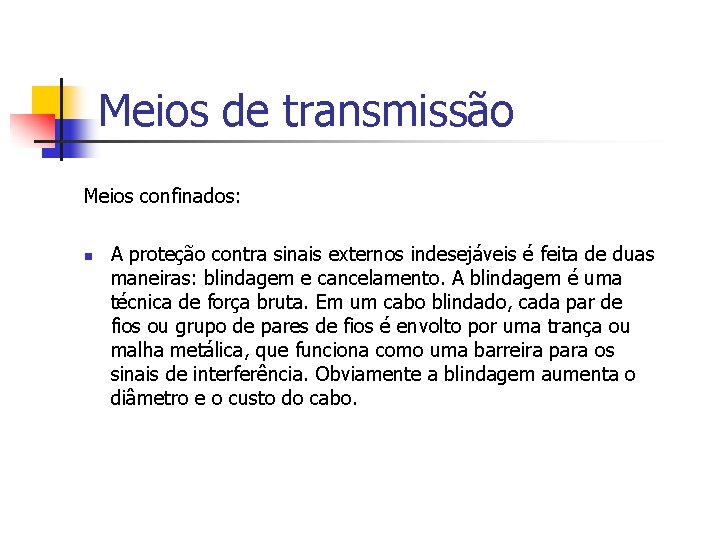 Meios de transmissão Meios confinados: n A proteção contra sinais externos indesejáveis é feita