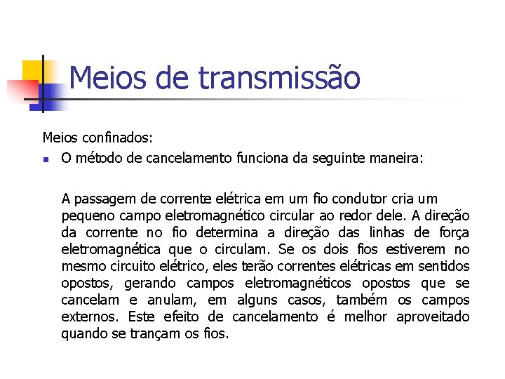 Meios de transmissão Meios confinados: n O método de cancelamento funciona da seguinte maneira: Meios de transmissão Meios confinados: n O método de cancelamento funciona da seguinte maneira: