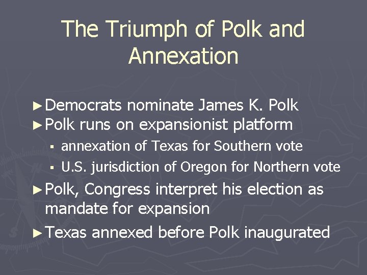 The Triumph of Polk and Annexation ► Democrats nominate James K. Polk ► Polk