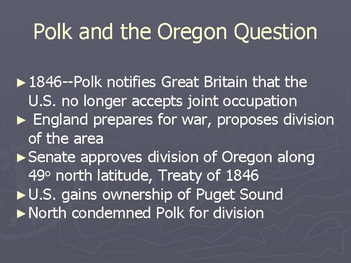 Polk and the Oregon Question ► 1846 --Polk notifies Great Britain that the U.