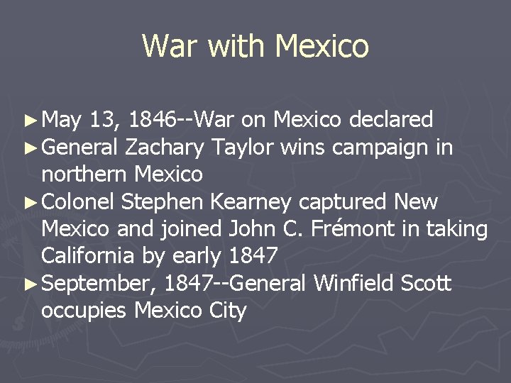 War with Mexico ► May 13, 1846 --War on Mexico declared ► General Zachary