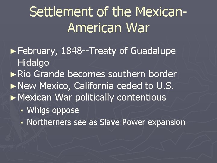 Settlement of the Mexican. American War ► February, 1848 --Treaty of Guadalupe Hidalgo ►