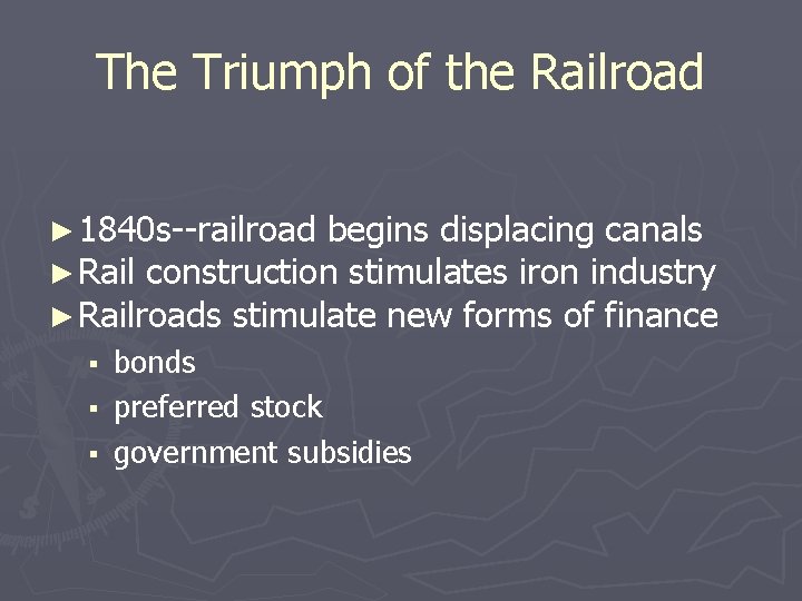 The Triumph of the Railroad ► 1840 s--railroad begins displacing canals ► Rail construction