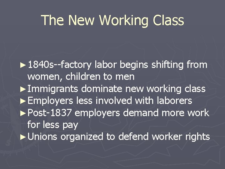 The New Working Class ► 1840 s--factory labor begins shifting from women, children to