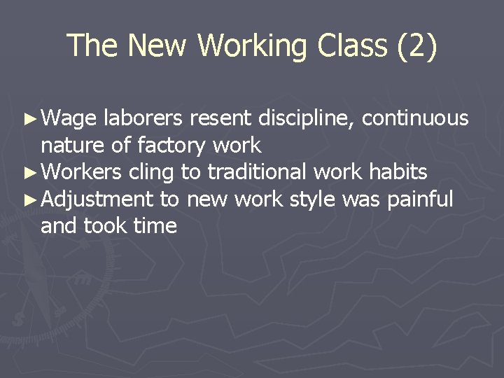 The New Working Class (2) ► Wage laborers resent discipline, continuous nature of factory