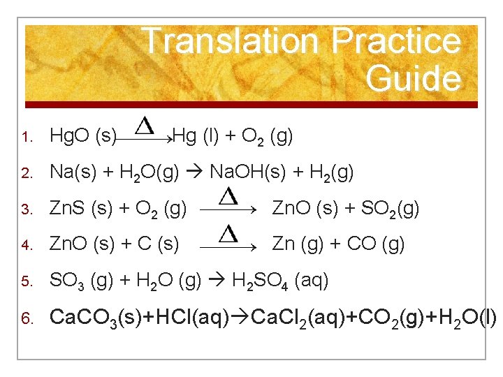 Translation Practice Guide 1. Hg. O (s) Hg (l) + O 2 (g) 2.