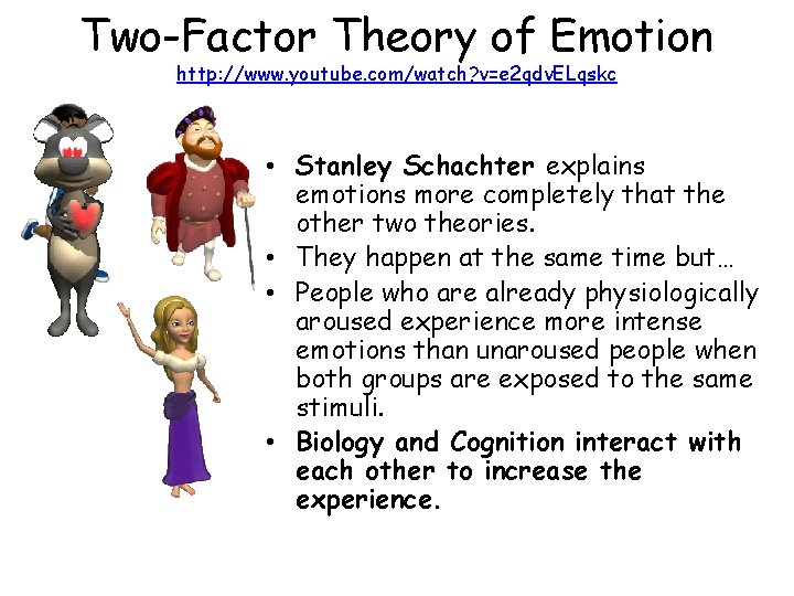 Two-Factor Theory of Emotion http: //www. youtube. com/watch? v=e 2 qdv. ELqskc • Stanley