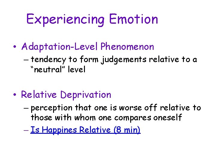 Experiencing Emotion • Adaptation-Level Phenomenon – tendency to form judgements relative to a “neutral”