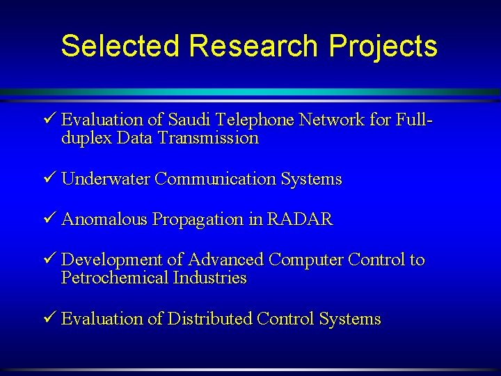 Selected Research Projects ü Evaluation of Saudi Telephone Network for Fullduplex Data Transmission ü