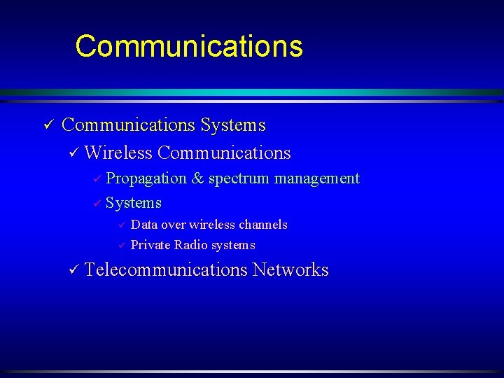 Communications ü Communications Systems ü Wireless Communications ü Propagation & spectrum management ü Systems
