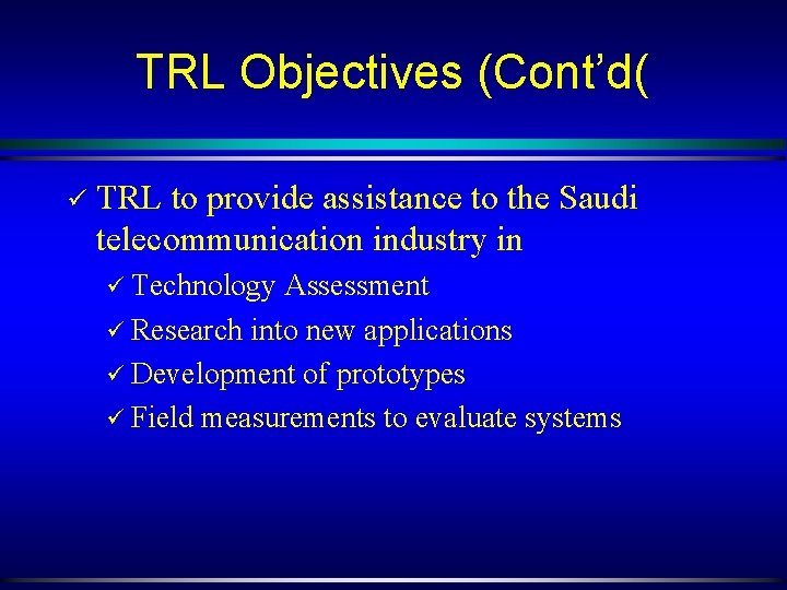 TRL Objectives (Cont’d( ü TRL to provide assistance to the Saudi telecommunication industry in