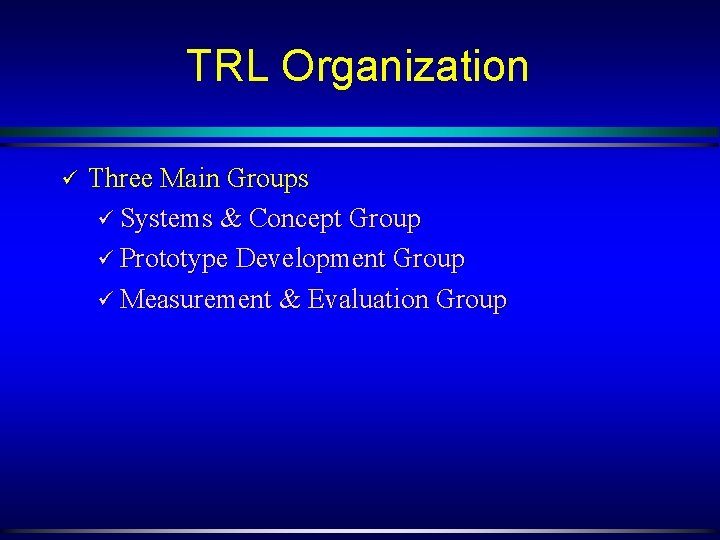 TRL Organization ü Three Main Groups ü Systems & Concept Group ü Prototype Development