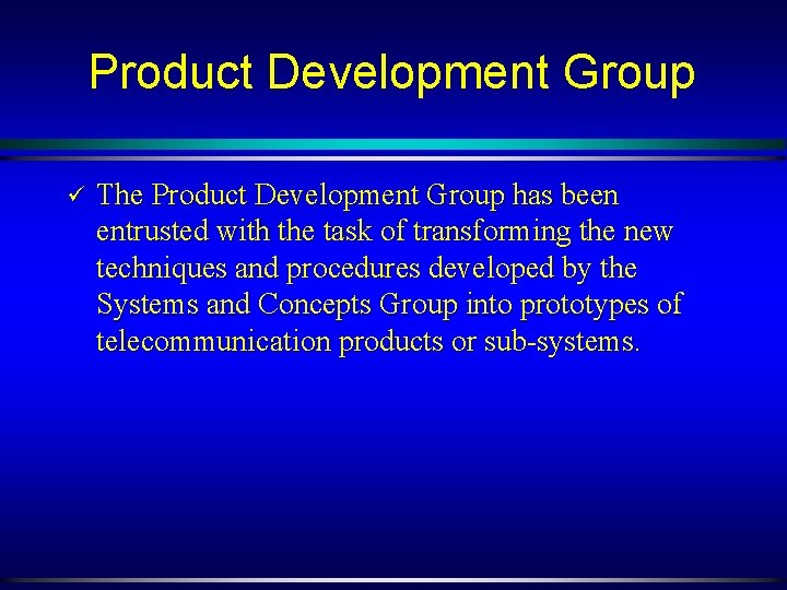 Product Development Group ü The Product Development Group has been entrusted with the task