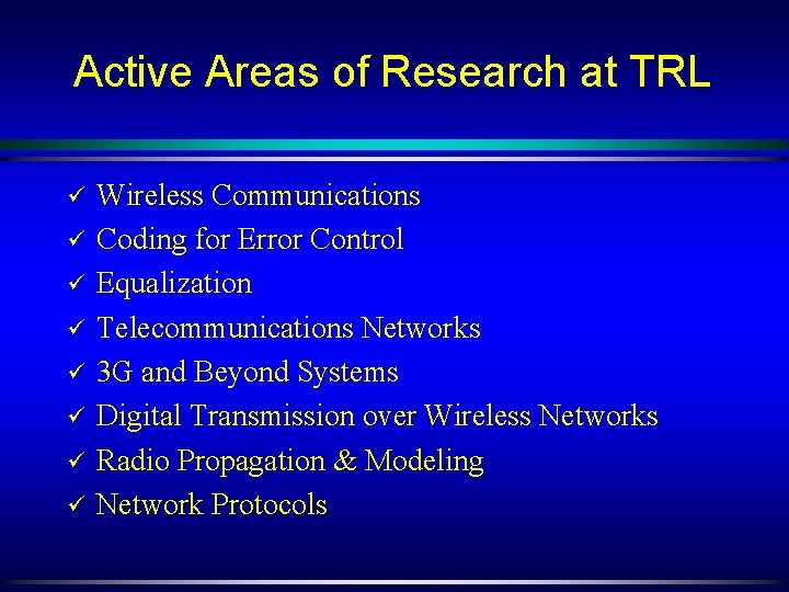Active Areas of Research at TRL ü ü ü ü Wireless Communications Coding for
