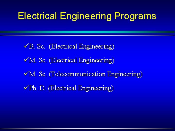 Electrical Engineering Programs üB. Sc. (Electrical Engineering) üM. Sc. (Telecommunication Engineering) üPh. D. (Electrical