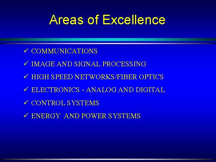 Areas of Excellence ü COMMUNICATIONS ü IMAGE AND SIGNAL PROCESSING ü HIGH SPEED NETWORKS/FIBER