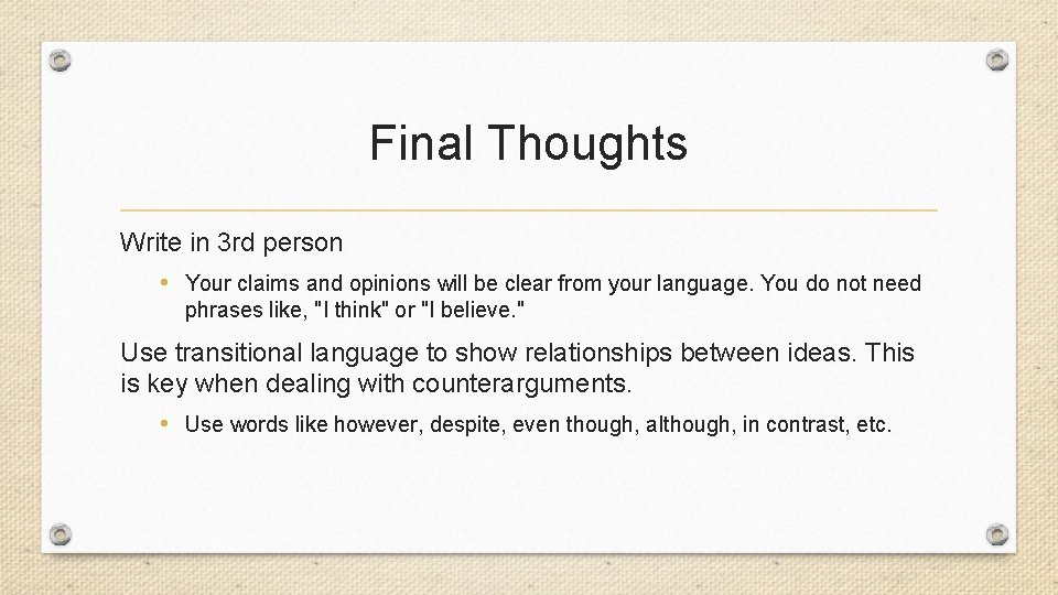 Final Thoughts Write in 3 rd person • Your claims and opinions will be