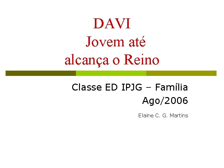 DAVI Jovem até alcança o Reino Classe ED IPJG – Família Ago/2006 Elaine C.