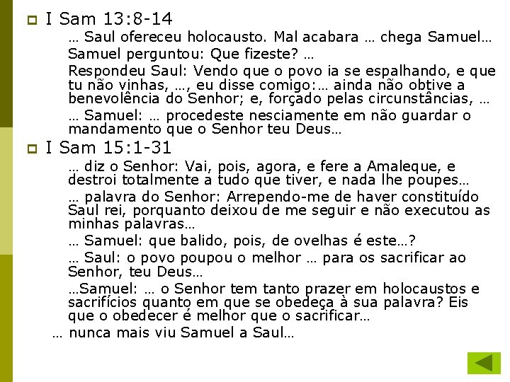 p I Sam 13: 8 -14 … Saul ofereceu holocausto. Mal acabara … chega