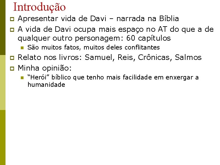 Introdução p p Apresentar vida de Davi – narrada na Bíblia A vida de