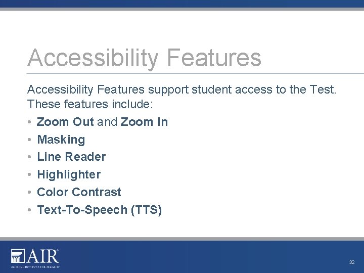 Accessibility Features support student access to the Test. These features include: • Zoom Out Accessibility Features support student access to the Test. These features include: • Zoom Out
