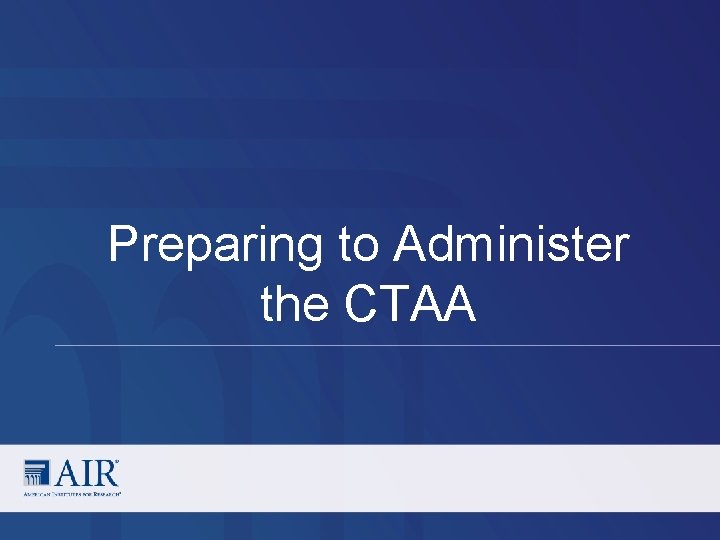Preparing to Administer the CTAA Preparing to Administer the CTAA