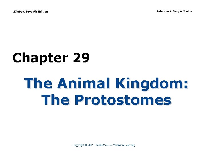 Biology, Seventh Edition Solomon • Berg • Martin Chapter 29 The Animal Kingdom: The
