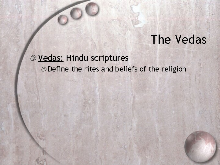 The Vedas  Vedas: Hindu scriptures Define the rites and beliefs of the religion