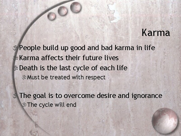 Karma  People build up good and bad karma in life  Karma affects