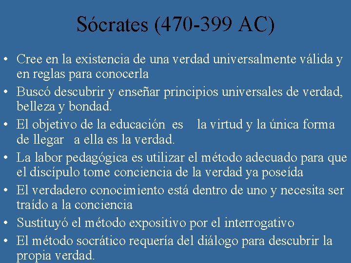 Sócrates (470 -399 AC) • Cree en la existencia de una verdad universalmente válida