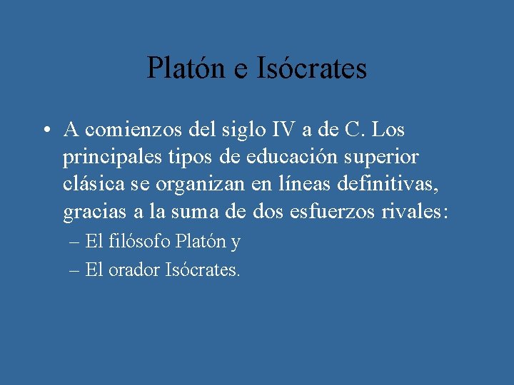 Platón e Isócrates • A comienzos del siglo IV a de C. Los principales