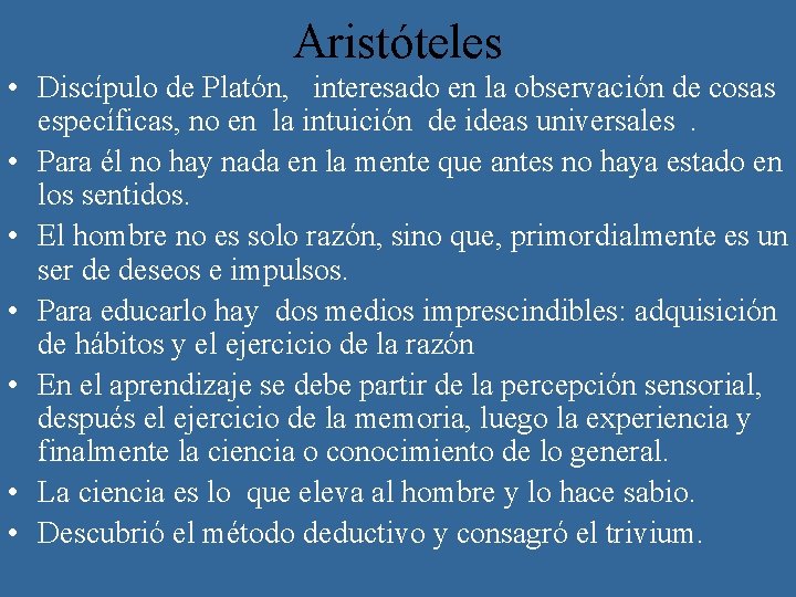 Aristóteles • Discípulo de Platón, interesado en la observación de cosas específicas, no en