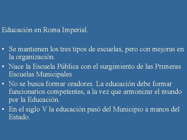 Educación en Roma Imperial. • Se mantienen los tres tipos de escuelas, pero con