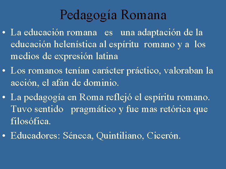 Pedagogía Romana • La educación romana es una adaptación de la educación helenística al