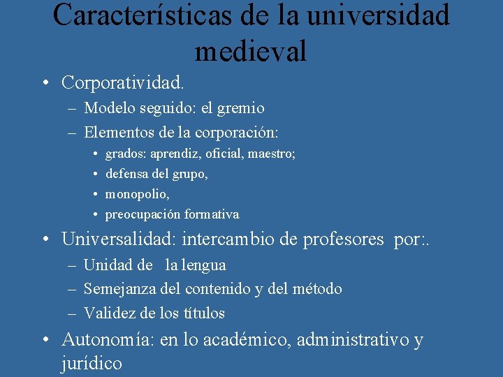 Características de la universidad medieval • Corporatividad. – Modelo seguido: el gremio – Elementos
