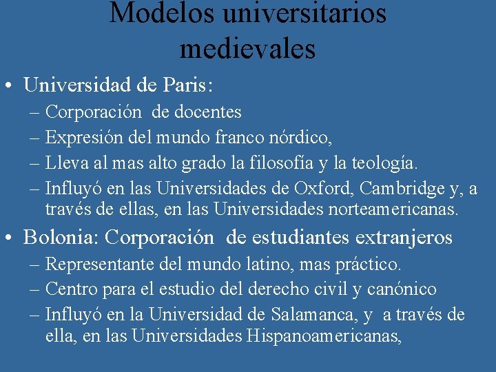 Modelos universitarios medievales • Universidad de Paris: – Corporación de docentes – Expresión del