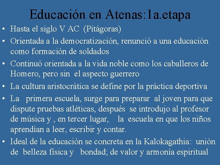Educación en Atenas: 1 a. etapa • Hasta el siglo V AC (Pitágoras) •